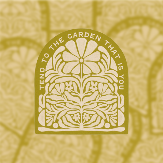 Tend To The Garden That Is You Sticker