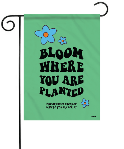 Bloom Where Planted Garden Flag