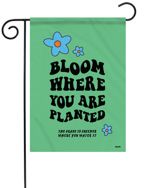 Bloom Where Planted Garden Flag